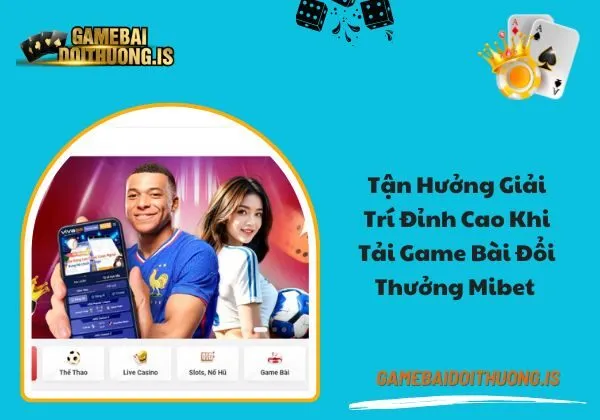 tải game bài đổi thưởng mibet