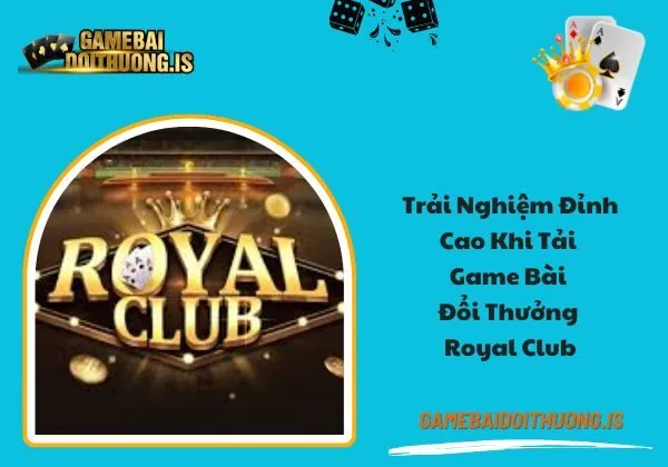 tải game bài đổi thưởng Royal Club